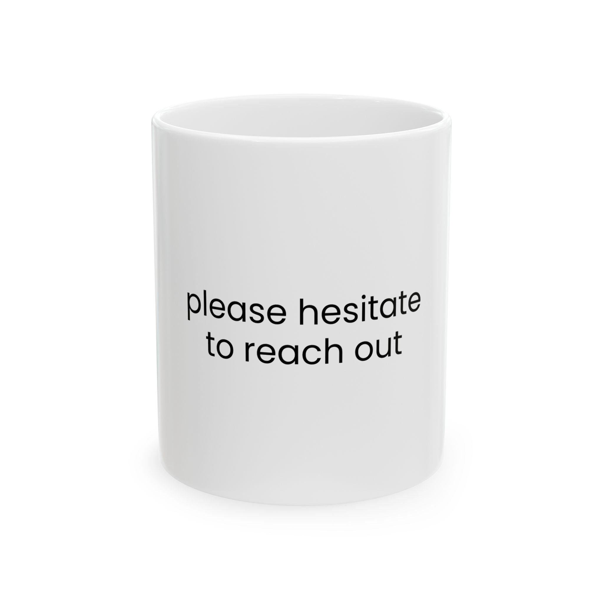 Please Hesitate to Reach Out Ceramic Mug